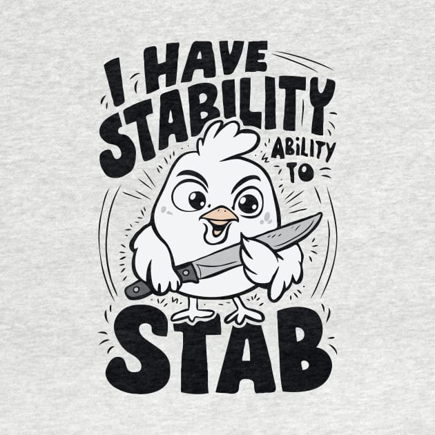 I Have Stability, Ability To Stab. Funny Chick by Chrislkf